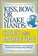 Kiss, Bow, or Shake Hands, Sales and Marketing: The Essential Cultural Guide-From Presentations and Promotions to Communicating and Closing