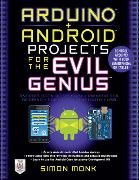 Arduino + Android Projects for the Evil Genius: Control Arduino with Your Smartphone or Tablet