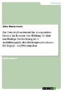 Ein Unterrichtsentwurf für kooperatives Lernen im Kontext von Bildung für eine nachhaltige Entwicklung im 1. Ausbildungsjahr der Mediengestalter/innen für Digital¿ und Printmedien