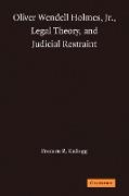 Oliver Wendell Holmes, JR., Legal Theory, and Judicial Restraint