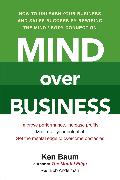 Mind Over Business: How to Unleash Your Business and Sales Success by Rewiring the Mind/Body Connect Ion