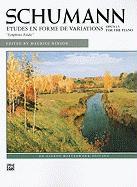 Schumann Etudes En Forme de Variations: Opus 13 for the Piano "Symphonic Etudes"