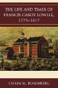 The Life and Times of Francis Cabot Lowell, 1775-1817