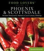 Food Lovers' Guide To(r) Phoenix & Scottsdale: The Best Restaurants, Markets & Local Culinary Offerings