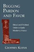 Begging Pardon and Favor: Ritual and Political Order in Early Medieval France