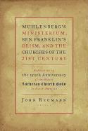 Muhlenberg's Ministerium, Ben Franklin's Deism, and the Churches of the 21st Century: Reflections on the 250th Anniversary of the Oldest Lutheran Chur