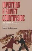 Inventing a Soviet Countryside: State Power and the Transformation of Rural Russia, 1917-1929