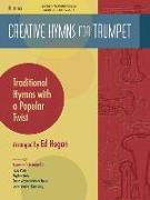 Creative Hymns for Trumpet: Traditional Hymns with a Popular Twist