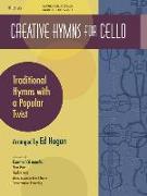 Creative Hymns for Cello: Traditional Hymns with a Popular Twist