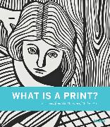 What Is a Print?: Selections from the Museum of Modern Art