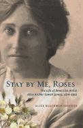 Stay by Me, Roses: The Life of American Artist Alice Archer Sewall James, 1870-1955