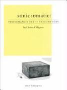 Sonic Somatic: Performances of the Unsound Body