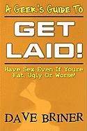 A Geek's Guide to Get Laid!