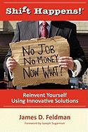 Shift Happens! No Job, No Money, Now What? Reinvent Yourself Using Innovative Solutions