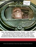 The Hilarious Walking Dead - The Birth of the Zombie Comedy Film and the Pioneering Directors and Actors That Showed How Brain Eating Can Be Funny