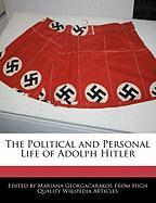 The Political and Personal Life of Adolph Hitler