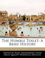 The Humble Toilet: A Brief History