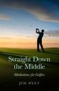Straight Down the Middle - Meditations for Golfers