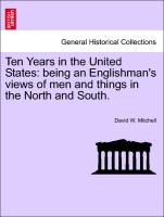 Ten Years in the United States: Being an Englishman's Views of Men and Things in the North and South
