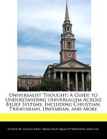 Universalist Thought: A Guide to Understanding Universalism Across Belief Systems, Including Christian, Trinitarian, Unitarian, and More