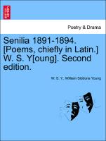 Senilia 1891-1894. [Poems, Chiefly in Latin.] W. S. Y[oung]. Second Edition