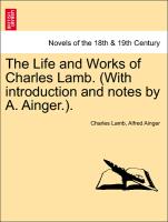 The Life and Works of Charles Lamb. (With introduction and notes by A. Ainger.). Volume IV