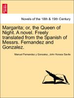 Margarita, or, the Queen of Night. A novel. Freely translated from the Spanish of Messrs. Fernandez and Gonzalez. Vol. I