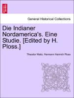 Die Indianer Nordamerica's. Eine Studie. [Edited by H. Ploss.]
