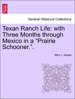 Texan Ranch Life: with Three Months through Mexico in a "Prairie Schooner."