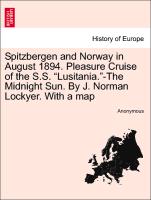 Spitzbergen and Norway in August 1894. Pleasure Cruise of the S.S. "Lusitania."-The Midnight Sun. by J. Norman Lockyer. with a Map