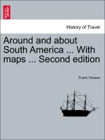 Around and about South America ... with Maps ... Second Edition