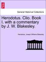 Herodotus. Clio. Book I. with a Commentary by J. W. Blakesley