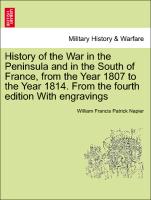 History of the War in the Peninsula and in the South of France, from the Year 1807 to the Year 1814. From the fourth edition With engravings Vol. II