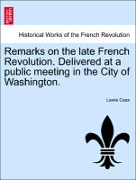 Remarks on the Late French Revolution. Delivered at a Public Meeting in the City of Washington