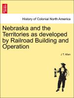 Nebraska and the Territories as Developed by Railroad Building and Operation