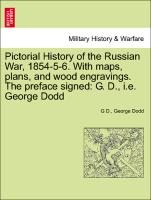 Pictorial History of the Russian War, 1854-5-6. with Maps, Plans, and Wood Engravings. the Preface Signed: G. D., i.e. George Dodd