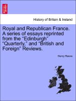 Royal and Republican France. A series of essays reprinted from the "Edinburgh" "Quarterly," and "British and Foreign" Reviews. Vol. II