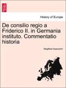 de Consilio Regio a Friderico II. in Germania Instituto. Commentatio Historia