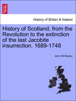 History of Scotland, from the Revolution to the Extinction of the Last Jacobite Insurrection. 1689-1748