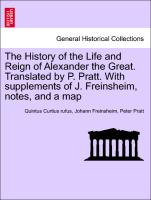 The History of the Life and Reign of Alexander the Great. Translated by P. Pratt. with Supplements of J. Freinsheim, Notes, and a Map
