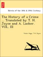 The History of a Crime ... Translated by T. H. Joyce and A. Locker. VOL. III
