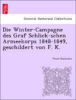 Die Winter-Campagne Des Graf Schlick-Schen Armeekorps 1848-1849, Geschildert Von F. K
