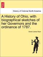 A History of Ohio, with Biographical Sketches of Her Governors and the Ordinance of 1787
