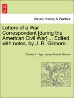 Letters of a War Correspondent [During the American Civil War] ... Edited, with Notes, by J. R. Gilmore