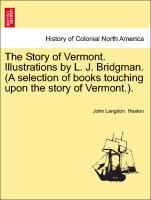 The Story of Vermont. Illustrations by L. J. Bridgman. (a Selection of Books Touching Upon the Story of Vermont.)