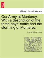 Our Army at Monterey. with a Description of the Three Days' Battle and the Storming of Monterey