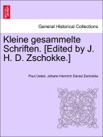 Kleine Gesammelte Schriften. [Edited by J. H. D. Zschokke.]