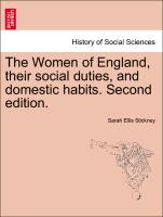 The Women of England, Their Social Duties, and Domestic Habits. Second Edition