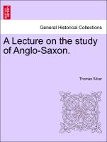 A Lecture on the Study of Anglo-Saxon