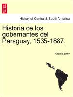 Historia de Los Gobernantes del Paraguay, 1535-1887